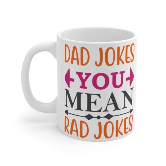 "Dad Jokes You Mean Rad Jokes" - Funny Double Sided Print - White Ceramic Mug 11oz