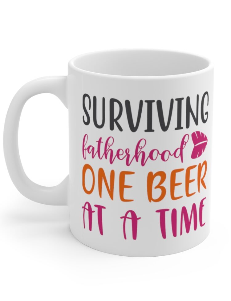 "Surviving Fatherhood One Beer at a Time" - Funny Double Sided Print - White Ceramic Mug 11oz