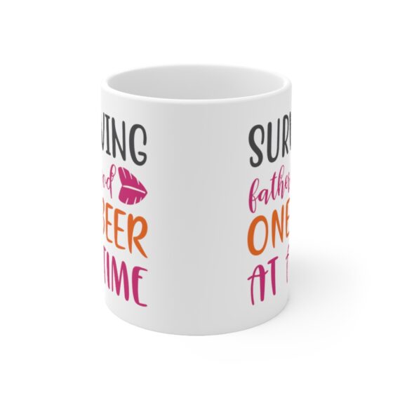 "Surviving Fatherhood One Beer at a Time" - Funny Double Sided Print - White Ceramic Mug 11oz - Image 2