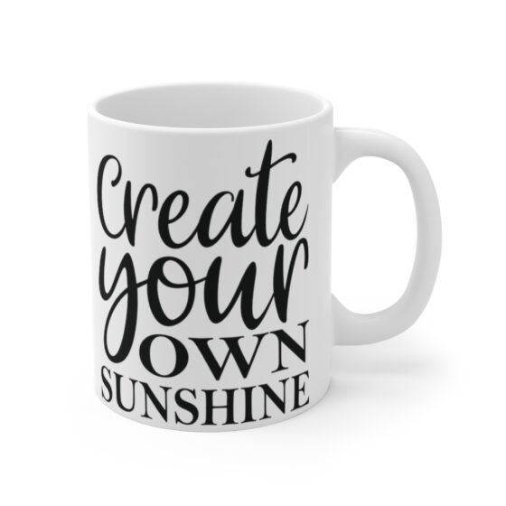 "Create Your Own Sunshine" - Funny Double Sided Print - White Ceramic Mug 11oz - Image 3