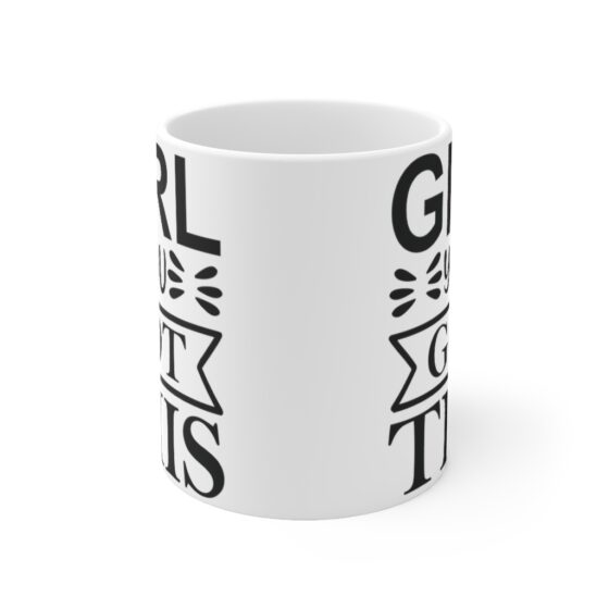 "Girl You Got This" - Funny Double Sided Print - White Ceramic Mug 11oz - Image 2