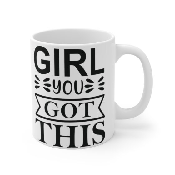 "Girl You Got This" - Funny Double Sided Print - White Ceramic Mug 11oz - Image 3