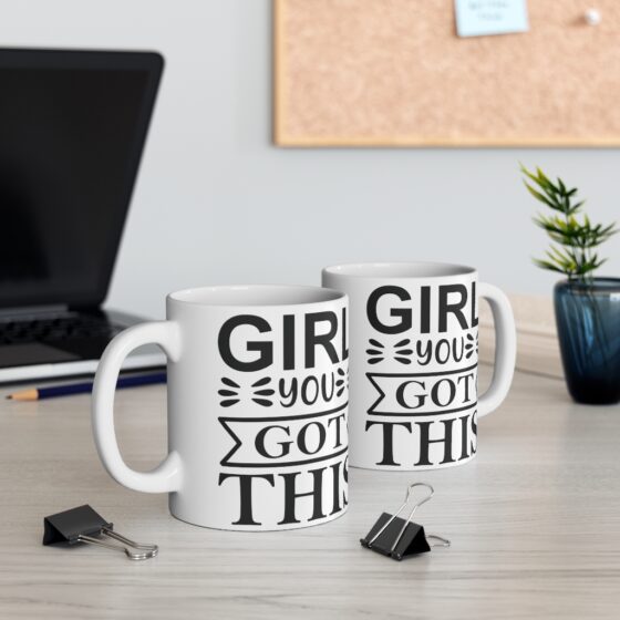 "Girl You Got This" - Funny Double Sided Print - White Ceramic Mug 11oz - Image 5