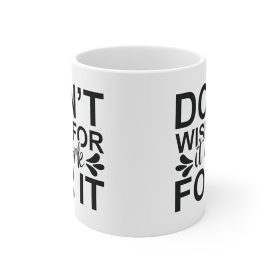 "Don't Wish for It Work for It" - Funny Double Sided Print - White Ceramic Mug 11oz - Image 2