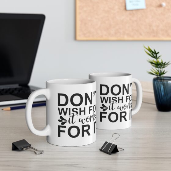 "Don't Wish for It Work for It" - Funny Double Sided Print - White Ceramic Mug 11oz - Image 5