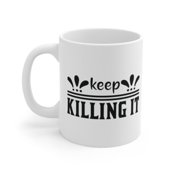 "Keep Killing It" - Funny Double Sided Print - White Ceramic Mug 11oz