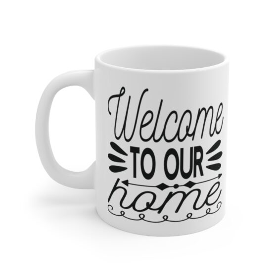 "Welcome to Our Home" - Funny Double Sided Print - White Ceramic Mug 11oz