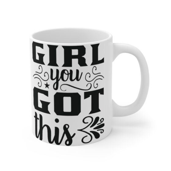 "Girl You Got This" - Funny Double Sided Print - White Ceramic Mug 11oz - Image 3