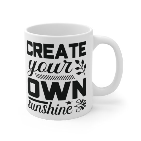 "Create Your Own Sunshine" - Funny Double Sided Print - White Ceramic Mug 11oz - Image 3