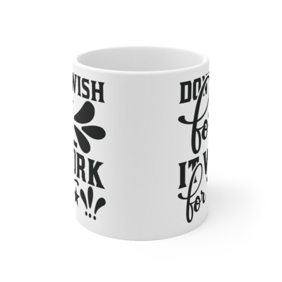 "Don't Wish for It Work for It" - Funny Double Sided Print - White Ceramic Mug 11oz - Image 2