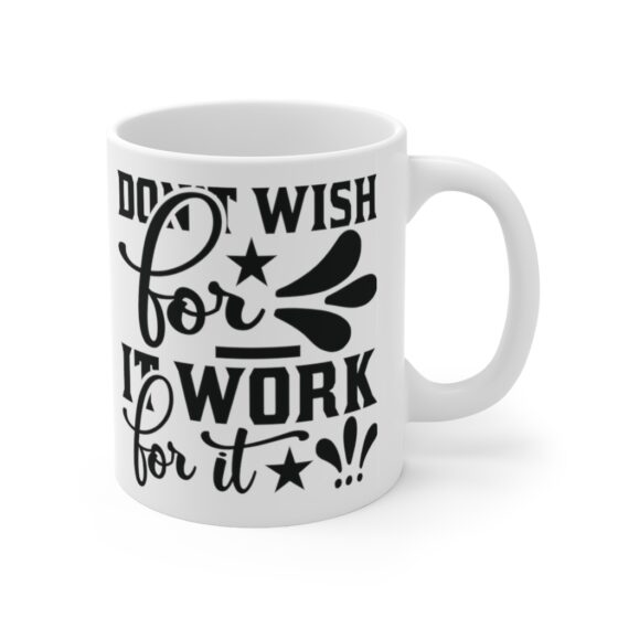 "Don't Wish for It Work for It" - Funny Double Sided Print - White Ceramic Mug 11oz - Image 3