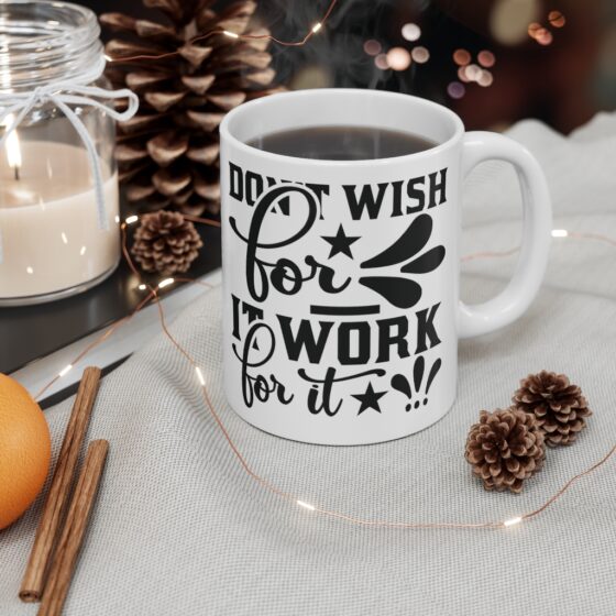 "Don't Wish for It Work for It" - Funny Double Sided Print - White Ceramic Mug 11oz - Image 4