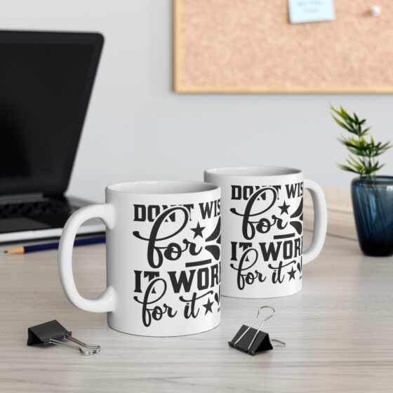 "Don't Wish for It Work for It" - Funny Double Sided Print - White Ceramic Mug 11oz - Image 5