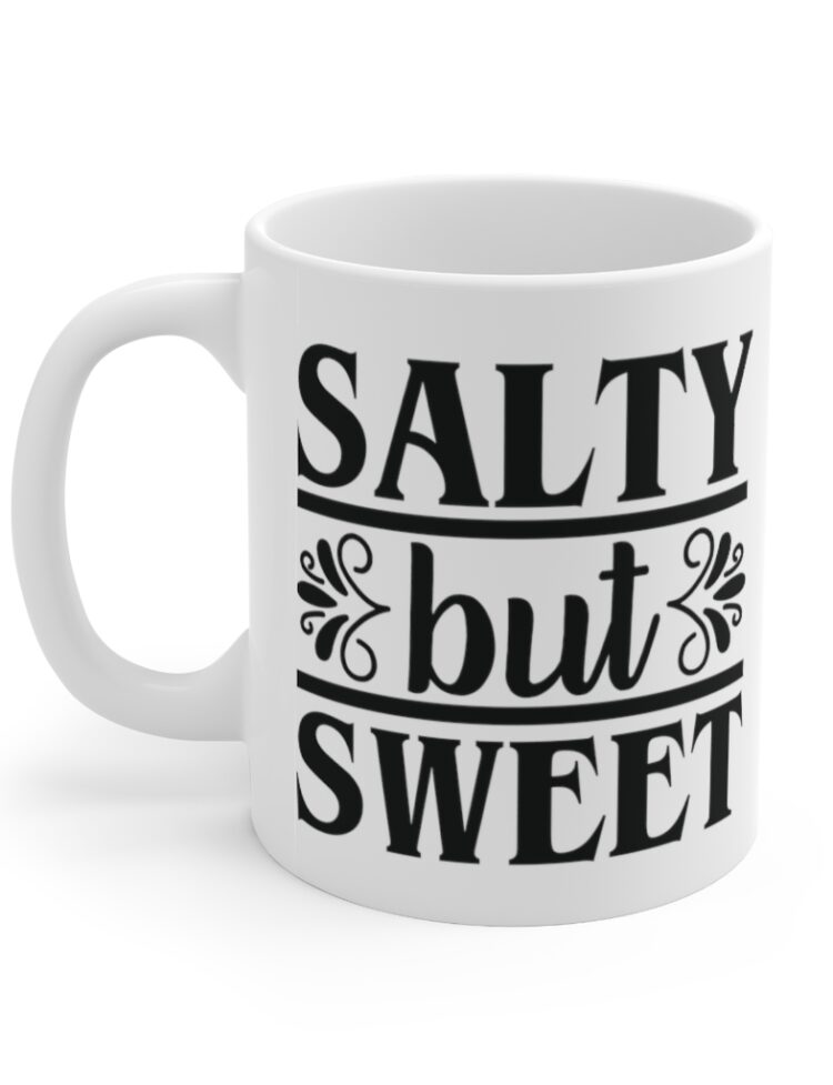 "Salty but Sweet" - Funny Double Sided Print - White Ceramic Mug 11oz