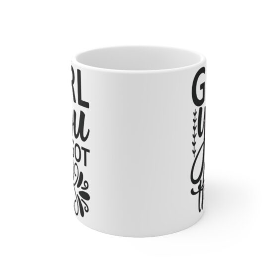 "Girl You Got This" - Funny Double Sided Print - White Ceramic Mug 11oz - Image 2