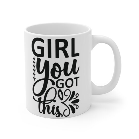 "Girl You Got This" - Funny Double Sided Print - White Ceramic Mug 11oz - Image 3