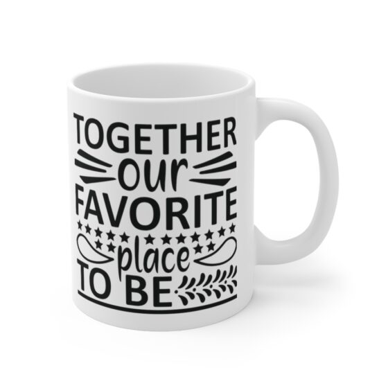 "Together Our Favorite Place to Be" - Funny Double Sided Print - White Ceramic Mug 11oz - Image 3