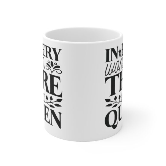 "In Every Woman Thre is a Queen" - Funny Double Sided Print - White Ceramic Mug 11oz - Image 2