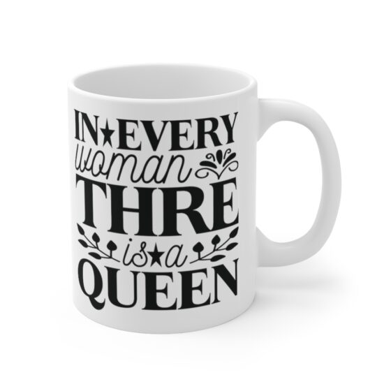 "In Every Woman Thre is a Queen" - Funny Double Sided Print - White Ceramic Mug 11oz - Image 3