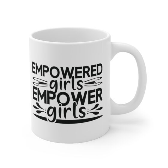 "Empowered Girls Empower Girls" - Funny Double Sided Print - White Ceramic Mug 11oz - Image 3