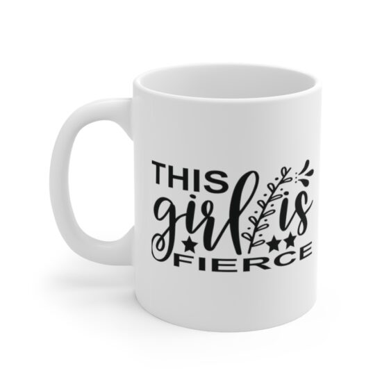 "This Girl is Fierce" - Funny Double Sided Print - White Ceramic Mug 11oz