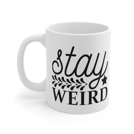 "Stay Weird" - Funny Double Sided Print - White Ceramic Mug 11oz