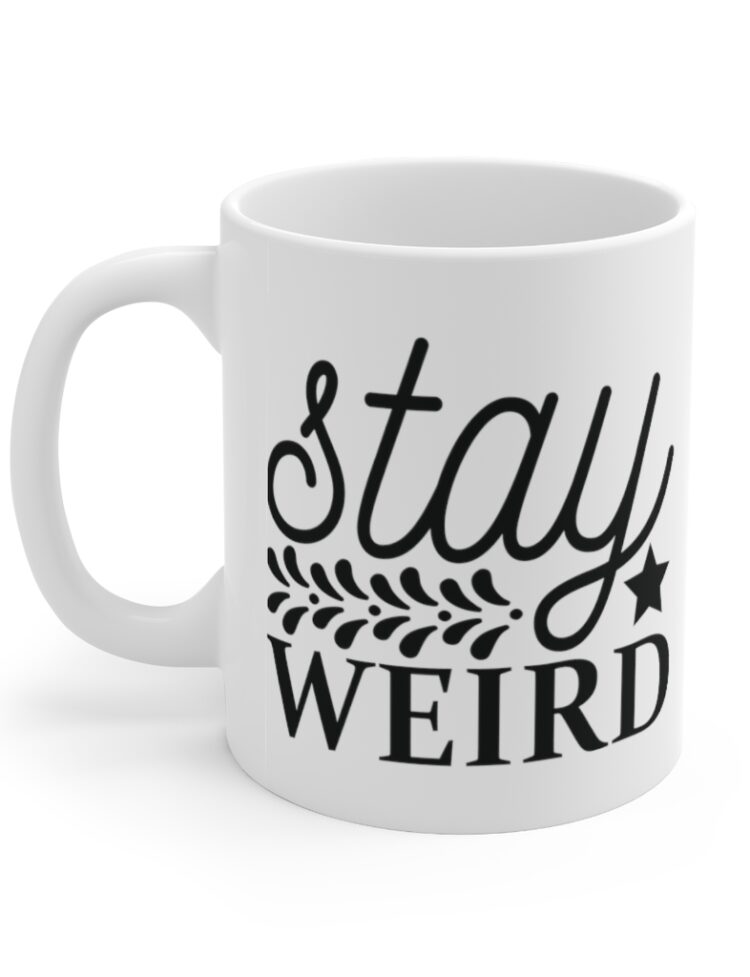 "Stay Weird" - Funny Double Sided Print - White Ceramic Mug 11oz
