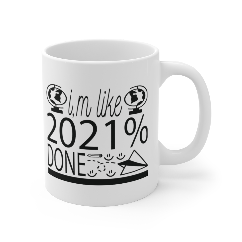 "I'm Like 2021% Done" - Funny Double Sided Print - White Ceramic Mug 11oz - Image 3