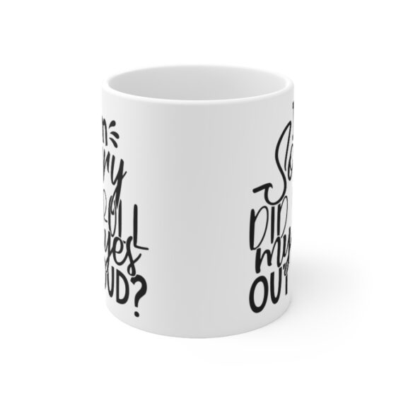 "I'm Sorry Did I Roll My Eyes Out Loud?" - Funny Double Sided Print - White Ceramic Mug 11oz - Image 2