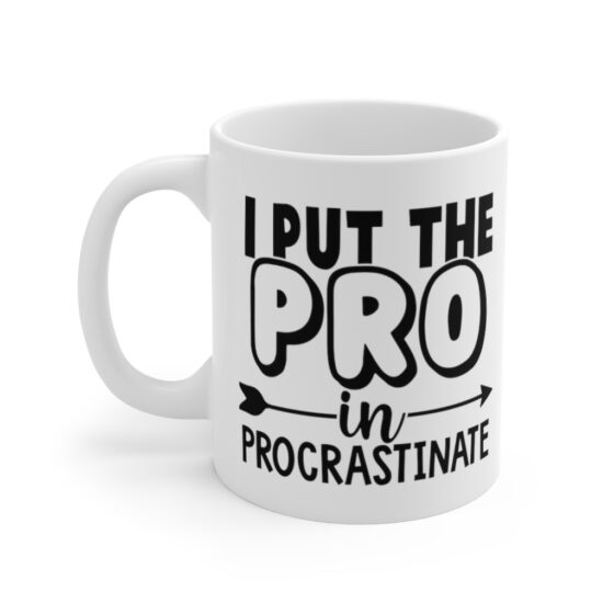 "I Put the Pro in Procrastinate" - Funny Double Sided Print - White Ceramic Mug 11oz