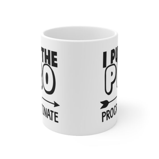 "I Put the Pro in Procrastinate" - Funny Double Sided Print - White Ceramic Mug 11oz - Image 2