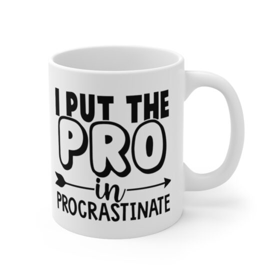 "I Put the Pro in Procrastinate" - Funny Double Sided Print - White Ceramic Mug 11oz - Image 3