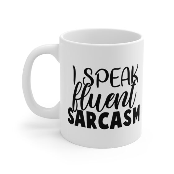 "I Speak Fluent Sarcasm" - Funny Double Sided Print - White Ceramic Mug 11oz