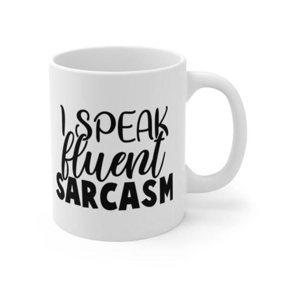 "I Speak Fluent Sarcasm" - Funny Double Sided Print - White Ceramic Mug 11oz - Image 3