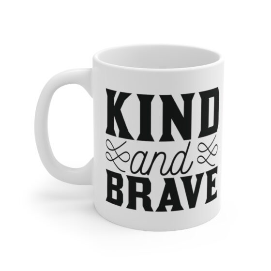 "Kind and Brave" - Funny Double Sided Print - White Ceramic Mug 11oz