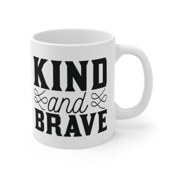 "Kind and Brave" - Funny Double Sided Print - White Ceramic Mug 11oz - Image 3