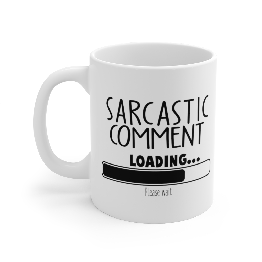 "Sarcastic Comment Loading... Please Wait" - Funny Double Sided Print - White Ceramic Mug 11oz