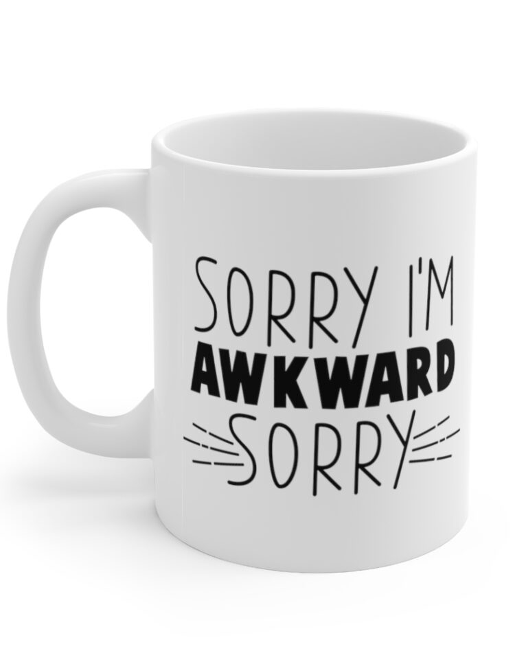 "Sorry I'm Awkward Sorry" - Funny Double Sided Print - White Ceramic Mug 11oz