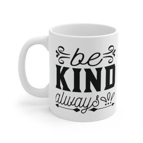 "Be Kind Always" - Funny Double Sided Print - White Ceramic Mug 11oz