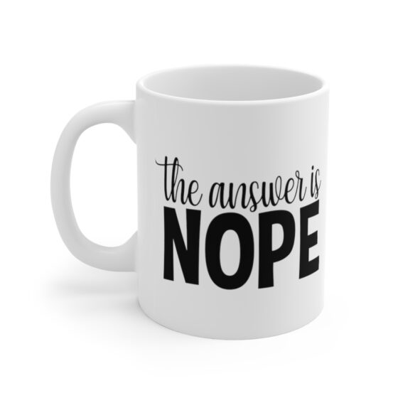 "The Answer is Nope" - Funny Double Sided Print - White Ceramic Mug 11oz