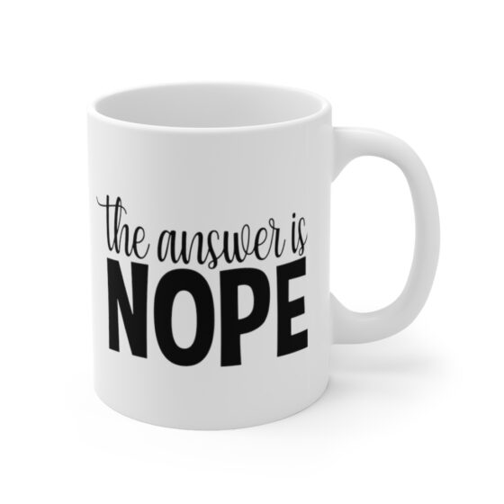"The Answer is Nope" - Funny Double Sided Print - White Ceramic Mug 11oz - Image 3