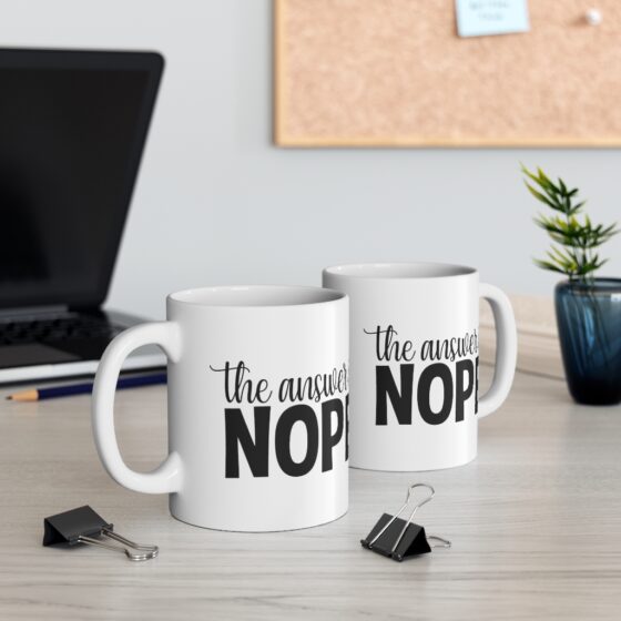 "The Answer is Nope" - Funny Double Sided Print - White Ceramic Mug 11oz - Image 5