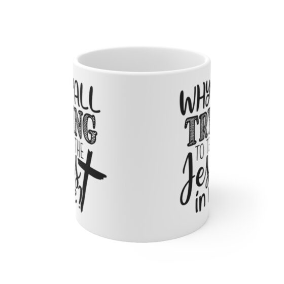 "Why Y'All Trying to Test the Jesus in Me?" - Funny Double Sided Print - White Ceramic Mug 11oz - Image 2