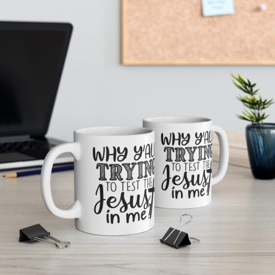 "Why Y'All Trying to Test the Jesus in Me?" - Funny Double Sided Print - White Ceramic Mug 11oz - Image 5