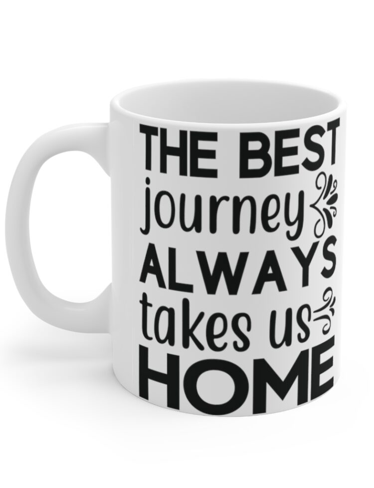 "The Best Journey Always Takes Us Home" - Funny Double Sided Print - White Ceramic Mug 11oz