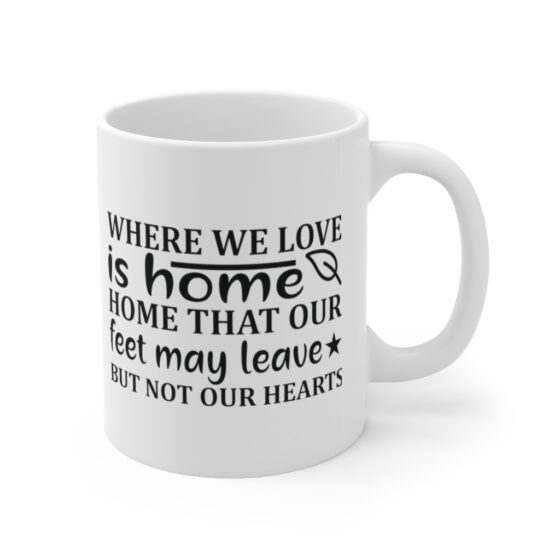 "Where We Love is Home Home that Our Feet May Leave but not Our Hearts" - Funny Double Sided Print - White Ceramic Mug 11oz - Image 3