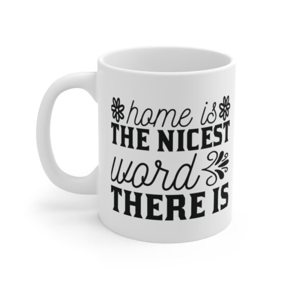 "Home is the Nicest Word there is" - Funny Double Sided Print - White Ceramic Mug 11oz