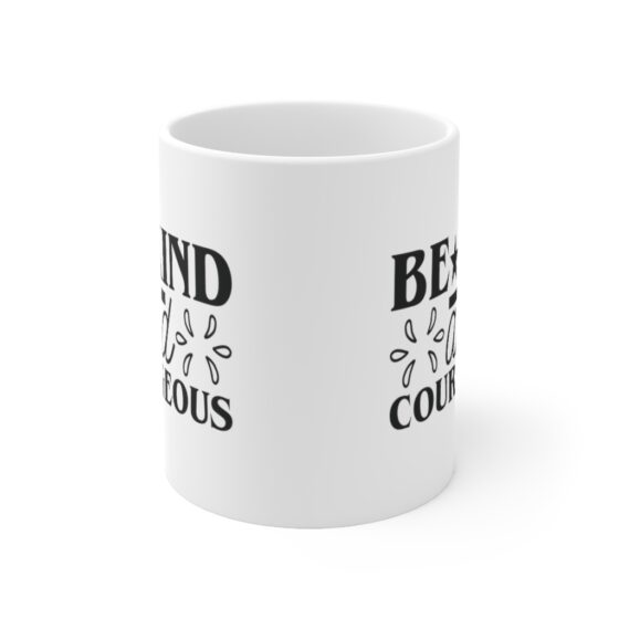 "Be Kind and Courageous" - Funny Double Sided Print - White Ceramic Mug 11oz - Image 2