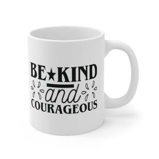 "Be Kind and Courageous" - Funny Double Sided Print - White Ceramic Mug 11oz - Image 3