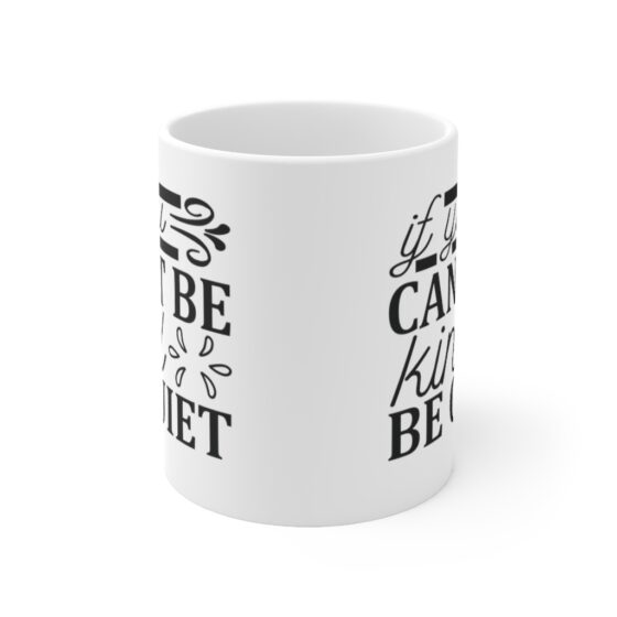 "If You Can't Be Kind Be Quiet" - Funny Double Sided Print - White Ceramic Mug 11oz - Image 2